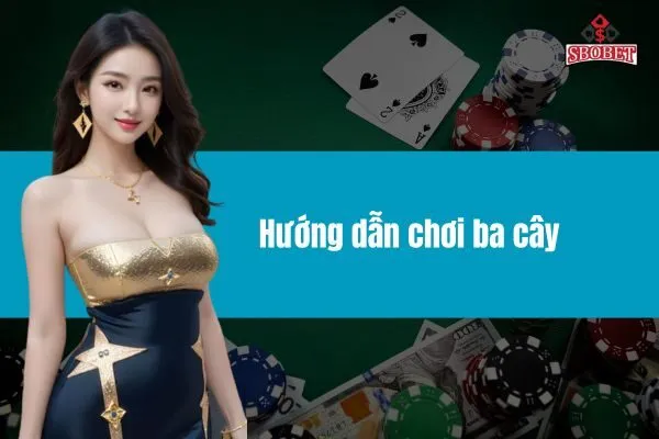 Hướng dẫn chơi ba cây