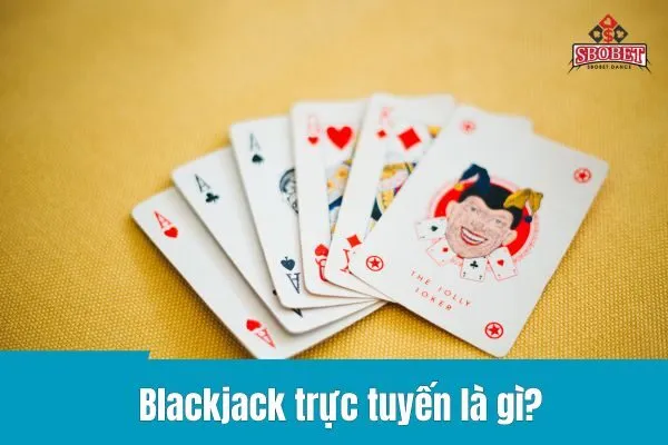 Hướng dẫn chơi blackjack trực tuyến