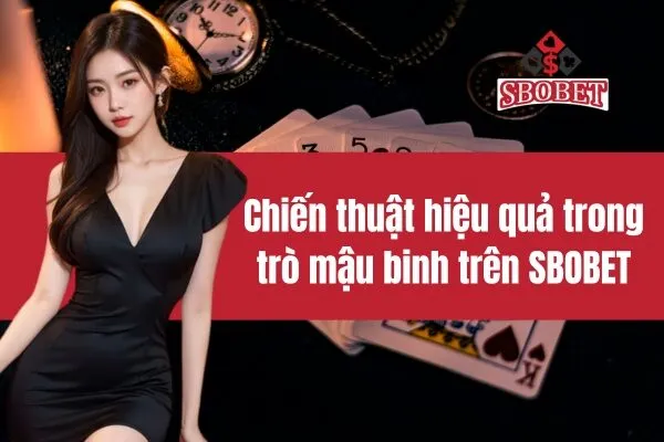 Chiến thuật hiệu quả trong trò mậu binh trên SBOBET