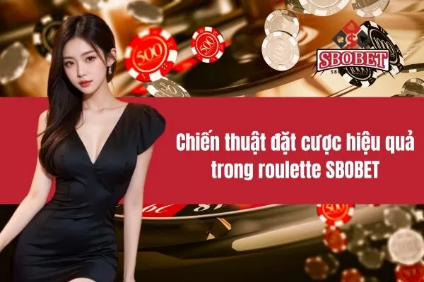 Chiến thuật đặt cược hiệu quả trong roulette SBOBET