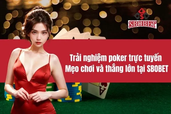 Trải nghiệm Poker trực tuyến mẹo chơi và thắng lớn tại sbobet