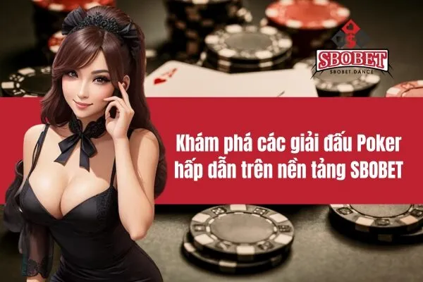 Khám phá các giải đấu Poker hấp dẫn trên nền tảng SBOBET