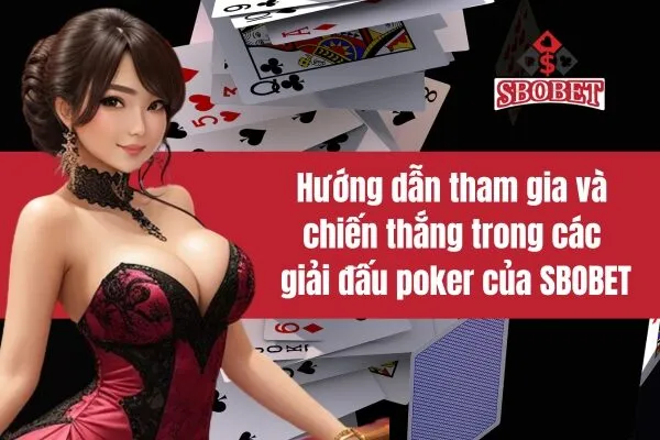 Hướng dẫn tham gia và chiến thắng trong các giải đấu poker của SBOBET