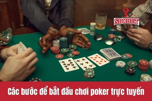 Các bước để bắt đầu chơi poker trực tuyến