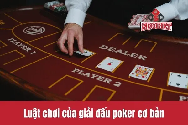 Luật chơi của giải đấu poker cơ bản