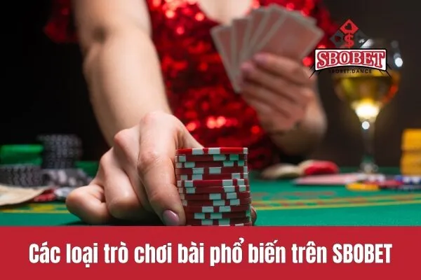 Các loại trò chơi bài phổ biến trên SBOBET