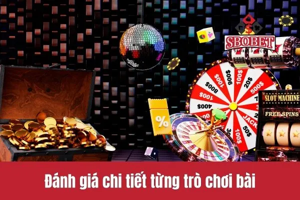 Đánh giá chi tiết từng trò chơi bài