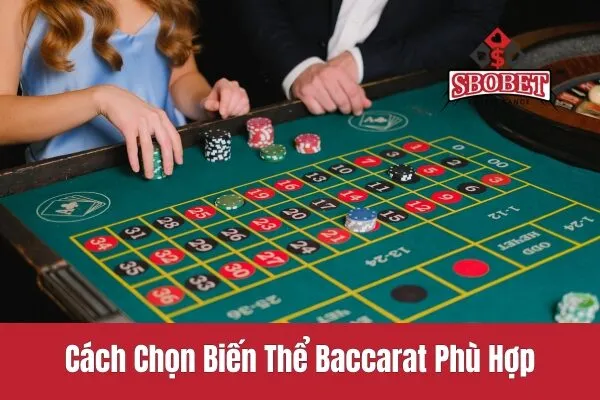 Cách Chọn Biến Thể Baccarat Phù Hợp