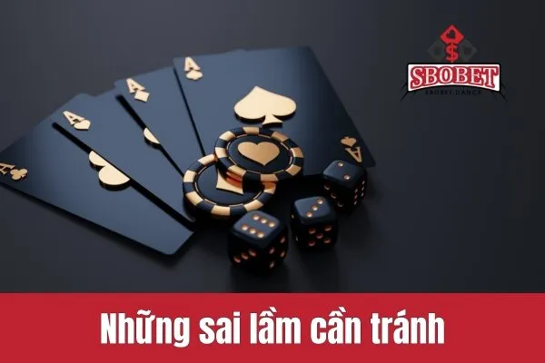 Những sai lầm cần tránh khi chơi tài xỉu SBOBET