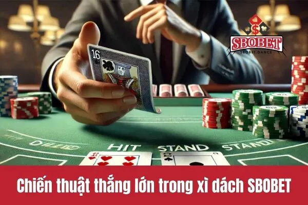 Chiến thuật thắng lớn trong xì dách SBOBET