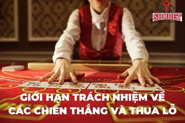 Giới hạn trách nhiệm về chiến thắng và thua cuộc tại sbobet