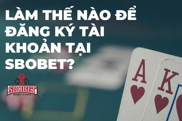 Cách đăng ký tài khoản sbobet