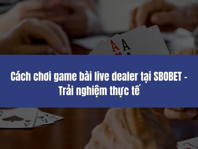 game bài live dealer